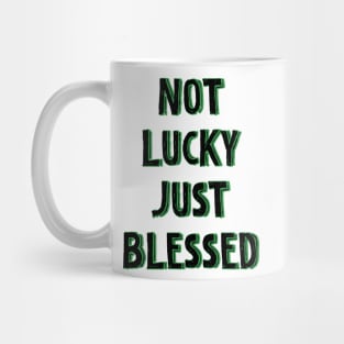 Not lucky just blessed Mug